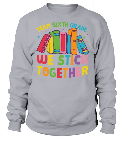 Team Sixth Grade We Stick Together Sweatshirt Unisex