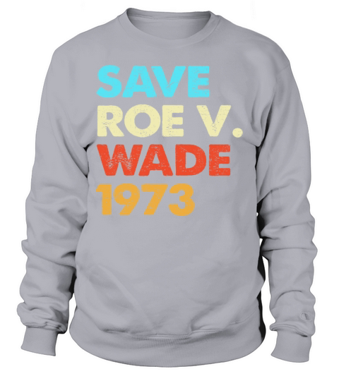 Vintage Save Roe 1973 Feminism Pro Choice Sweatshirt Unisex