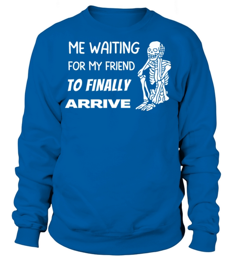 Waiting for my Bestie to Arrive Skeleton Sweatshirt Unisex