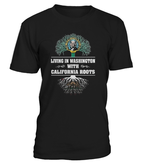 LIVING IN WASHINGTON WITH CALIFORNIA ROOTS T-Shirt Unisex