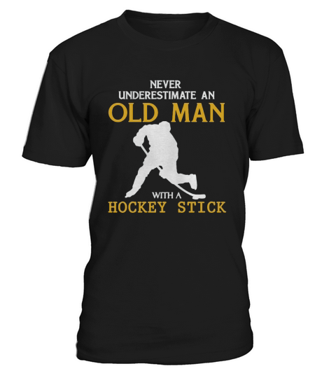 Never Underestimate an Old Man with a Hockey Stick T-Shirt T-Shirt Unisex