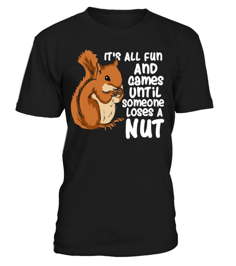Squirrel Fun And Game Until Someone Loses A Nut T-Shirt Unisex