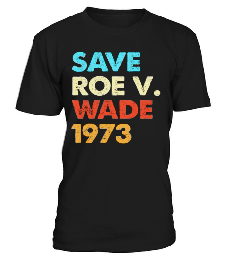 Vintage Save Roe 1973 Feminism Pro Choice T-Shirt Unisex