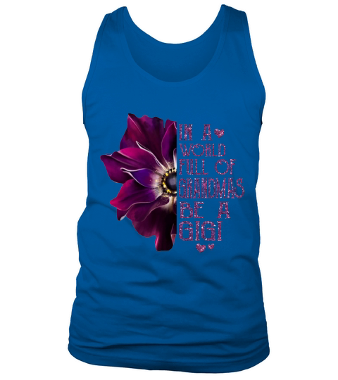 Anemone flower in a world full of grandmas be a Gigi shirt Tank Top Unisex