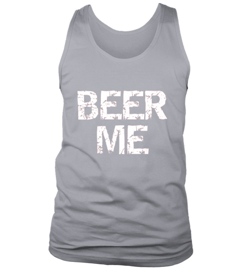 Beer Me T-Shirt Tank Top Unisex