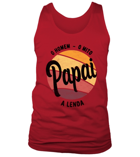 Daddy The Man The Myth The Legend Pai Brasileiro Tank Top Unisex