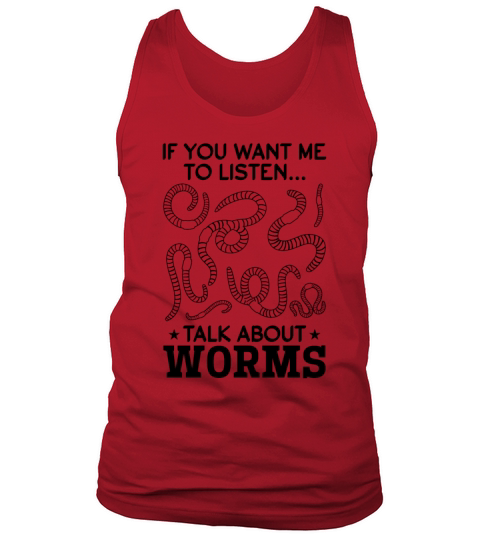 If You Want Me To Listen Talk About Worms Compost Tank Top Unisex