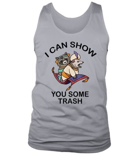 Raccoon I Can Show You Some Trash shirt Tank Top Unisex