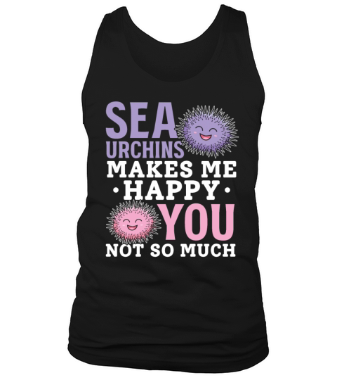 Sea Urchins Makes Me Happy You Not So Much Happy Tank Top Unisex