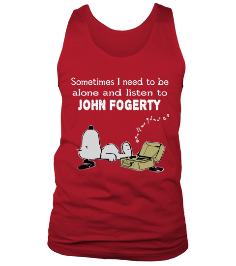 Sometimes I need to be alone and listen to John Fogerty Tank Top Unisex