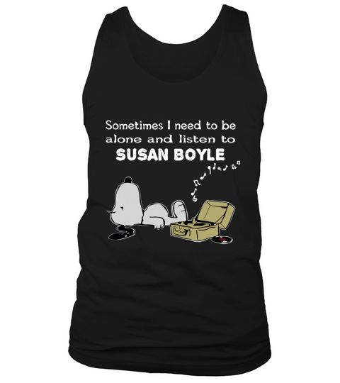 Sometimes I need to be alone and listen to Susan Boyle Tank Top Unisex