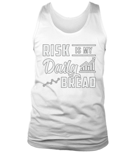Stock Market Risk Is My Daily Bread Trading Trader Tank Top Unisex