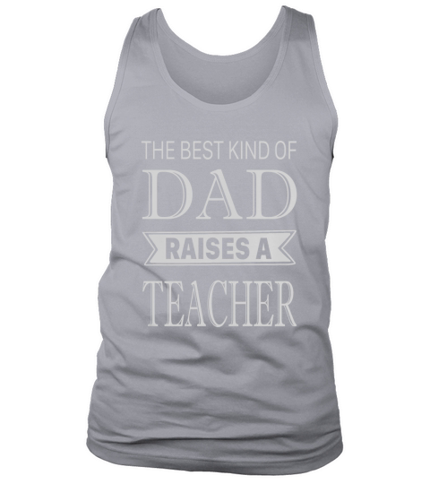 The best kind of dad raises a teacher fathers day Tank Top Unisex