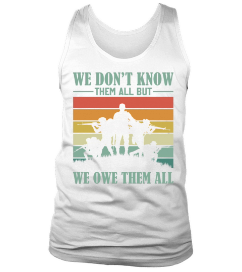 Veterans Day - We Dont Know Them All But We Owe T Tank Top Unisex