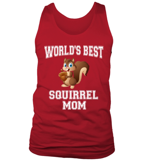 Worlds Best Squirrel Mom T-shirt for Mothers day Gift Shirt Tank Top Unisex