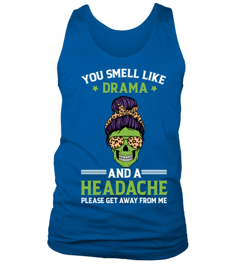You smell like drama and headache Funny Quote plea Tank Top Unisex
