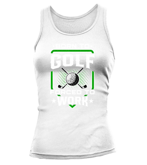 Born to Golf Forced to Work Funny Golfer Golfing Tank top Woman