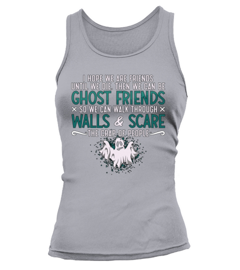 Ghost Hunter I Hope We Are Friends Paranormal Hunt Tank top Woman