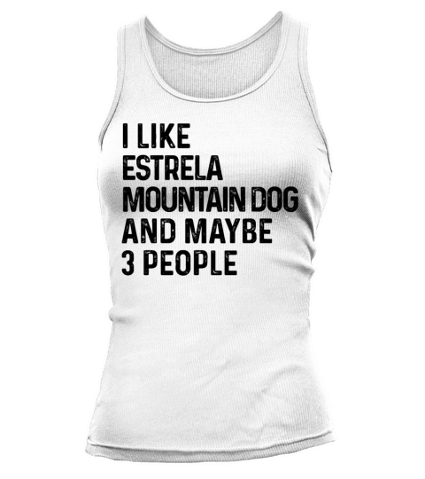 I Like Estrela Mountain Dog And Maybe 3 People Tank top Woman