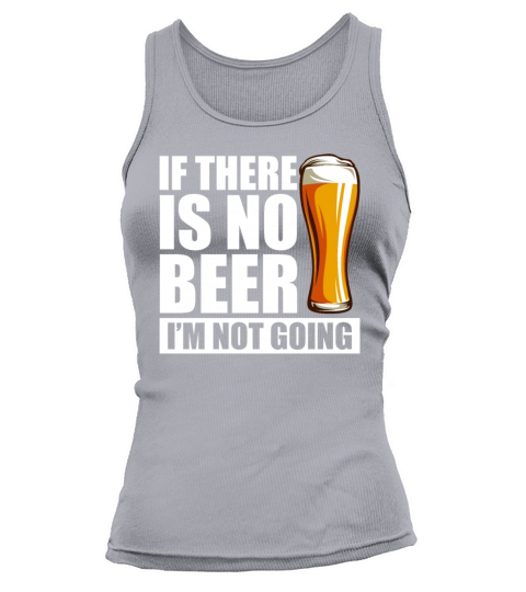 If There Is No Beer Im Not Going Funny Beer Lover Tank top Woman
