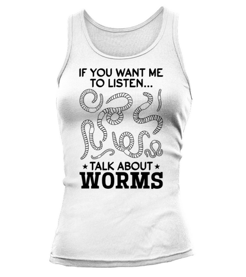 If You Want Me To Listen Talk About Worms Compost Tank top Woman