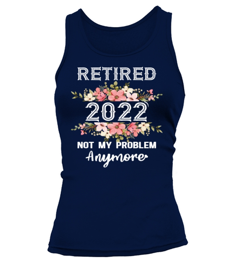 Retired 2022 Not My Problem Anymore Retirement Tank top Woman