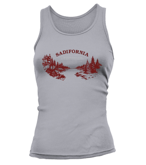 Sadifornia The Weather Might Be Better But Were Just As Depressed As You Tank top Woman