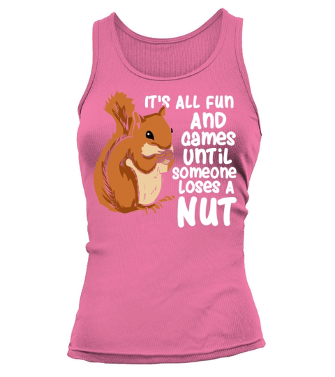 Squirrel Fun And Game Until Someone Loses A Nut Tank top Woman
