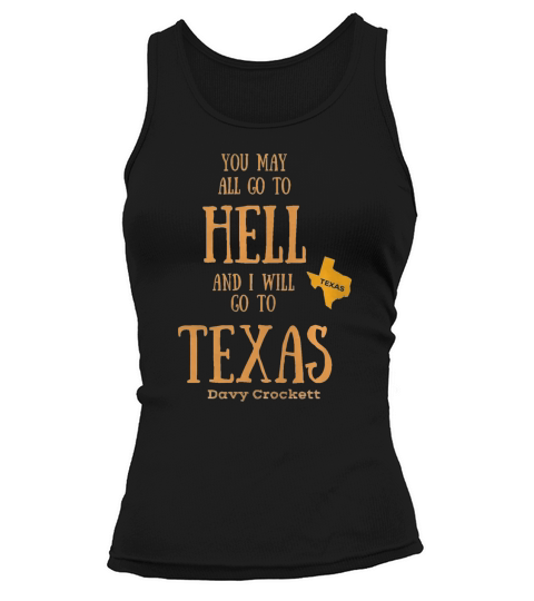 You May All Go To Hell And I Will Go To Texas T Shirt Tank top Woman