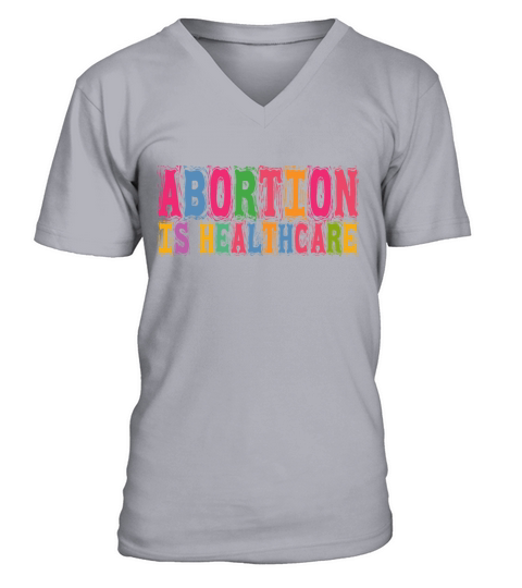 Abortion Is Healthcare Pro Choice Pro Roe Womens R V-Neck T-shirt