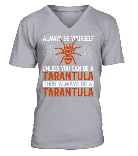 Always Be Yourself Unless You Can Be a Tarantula V-Neck T-shirt