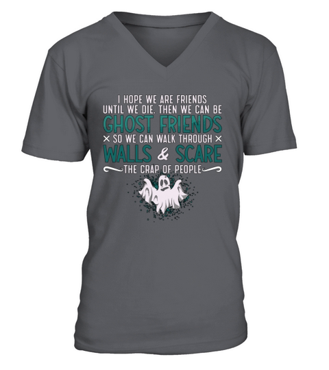 Ghost Hunter I Hope We Are Friends Paranormal Hunt V-Neck T-shirt