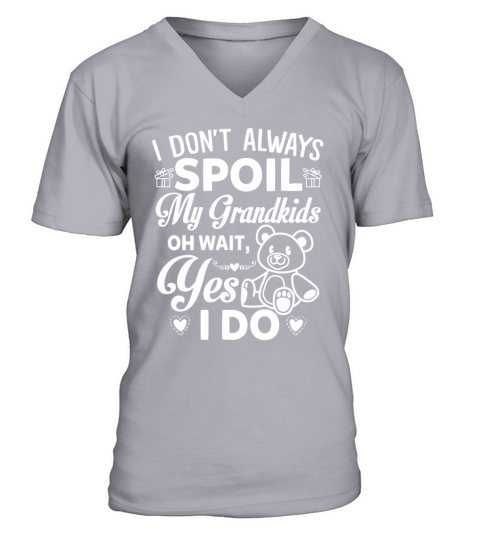 I Dont Always Spoil My Grandkids Oh wait Yes I Do V-Neck T-shirt