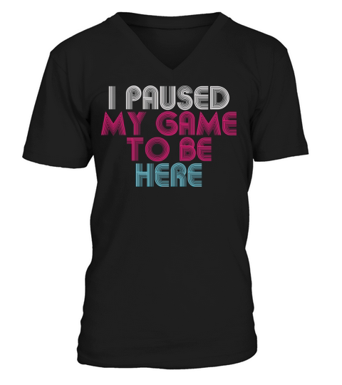 I paused my game to be here - retro design V-Neck T-shirt
