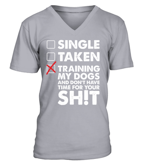 Single Taken Training My Dogs V-Neck T-shirt
