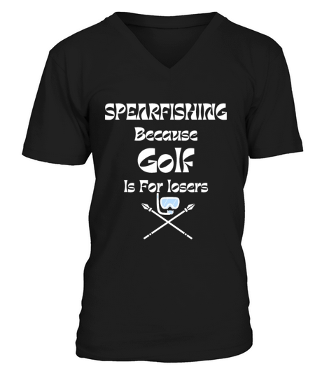 Spearfishing Because Golf Is For losers funny text V-Neck T-shirt