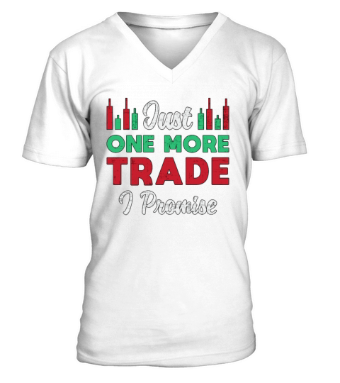 Stock Market Just One More Trade I Promise Trader V-Neck T-shirt