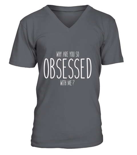 Why Are You So Obsessed With Me T Shirt_extract V-Neck T-shirt