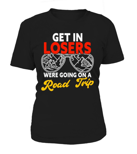 Get In Losers Were Going On A Road Trip Family Women's T-Shirt