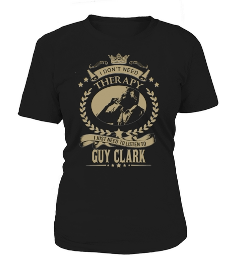 I just need to listen to GUY CLARK Women's T-Shirt