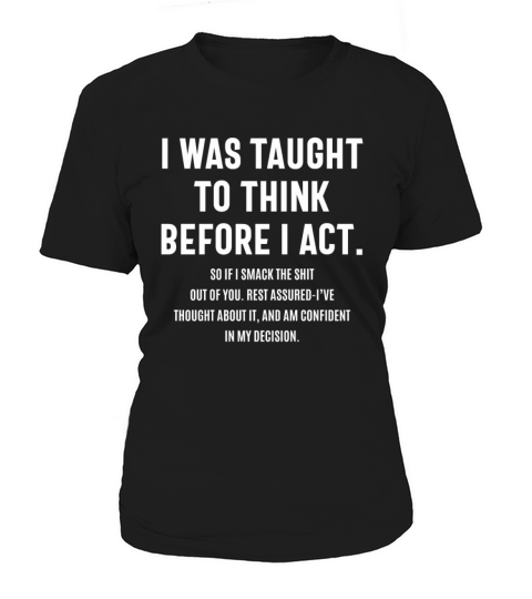 I Was Taught To Think Before I ACT Funny Sarcastic Women's T-Shirt