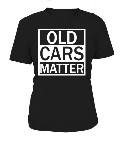 Old Cars Matter Tshirt for men Classic and vintage car lover Women's T-Shirt