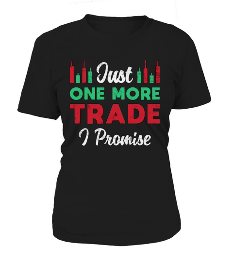 Stock Market Just One More Trade I Promise Trader Women's T-Shirt