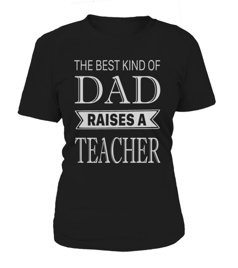 The best kind of dad raises a teacher fathers day Women's T-Shirt