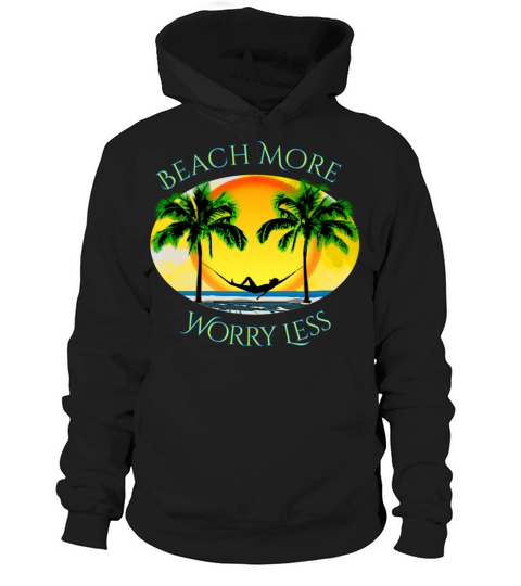 Beach More and Worry Less Summer Vacation Hoodie Unisex