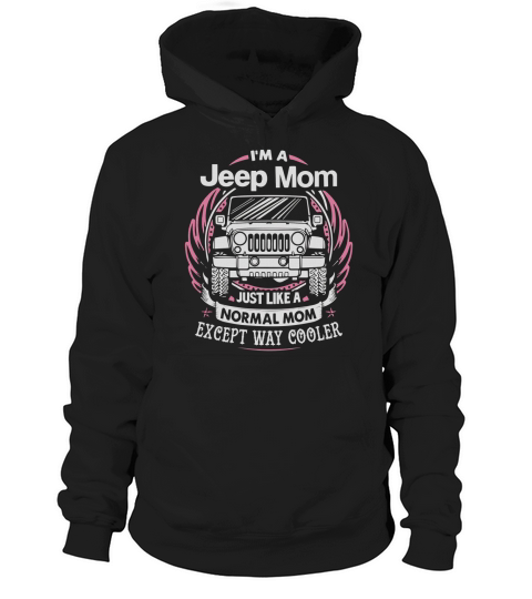 IM A JEEP MOM JUST LIKE A NORMAL MOM EXCEPT WAY COOLER Hoodie Unisex
