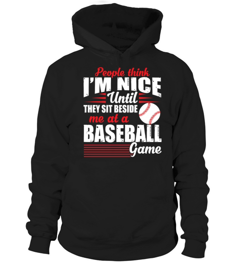 Im Nice Until They Sit Beside Me At A Baseball Hoodie Unisex