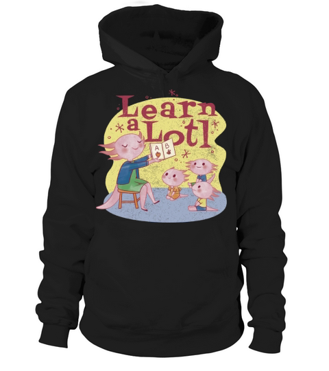 Learn a lotl axolotl Learn a lotl axolotl gift ins Hoodie Unisex