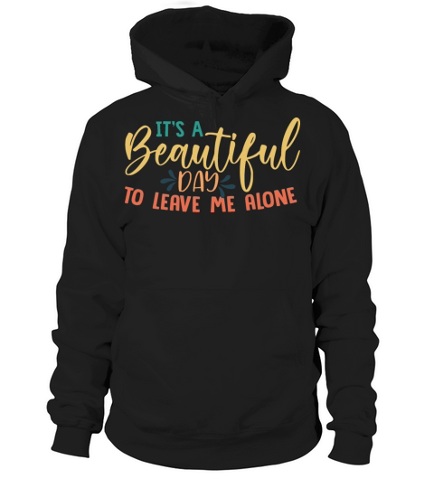 Leave Me Alone Funny Sarcastic Quote Hoodie Unisex