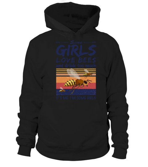 Some Girls Love Bees And Drink Too Much Vintage Hoodie Unisex